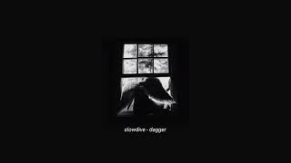 slowdive - dagger (slowed + reverb)