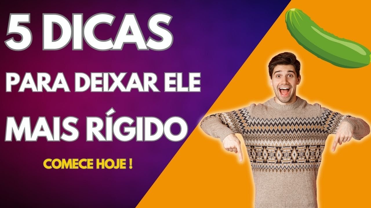 5 DICAS para deixar o seu pênis mais RÍGIDO