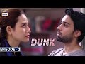 Dunk Episode 2 | Bilal Abbas | Sana Javed | ARY Digital