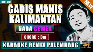 Download lagu GADIS MANIS KALIMANTAN (NADA WANITA) - KARAOKE REMIX PALEMBANG mp3