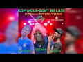 KOFI MOLE DON T BE LATE RECALL MUSIC VIDEO PLEASE SUBSCRIBE