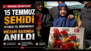 15 Temmuz Şehidi, 10’uncu Yıl Dönümünde Mezarı Başında Anıldı