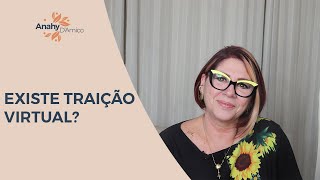 EXISTE TRAIÇÃO VIRTUAL?  | ANAHY D'AMICO