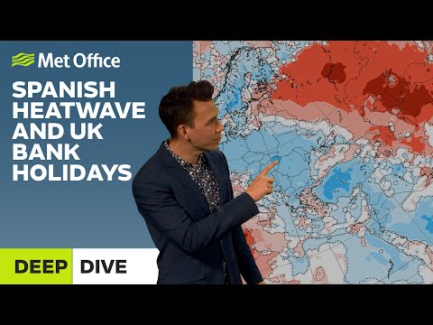 Deep Dive 25/04/2023 – Spanish heatwave and UK bank holidays – Met Office weekly weather forecast UK