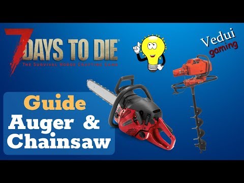 7 Days to Die Auger and Chainsaw Guide! @Vedui42