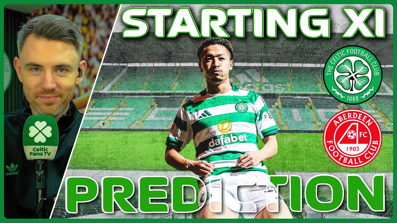 Celtic v Aberdeen | Impossible Experimentation | Starting XI Prediction