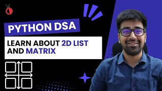 DSA in Python Course - Learn About 2D List or Matrix - Part 40 [Hindi] | Code & Debug