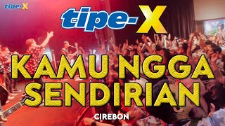 Download lagu TIPE-X - KAMU NGGA SENDIRIAN LIVE IN CIREBON mp3