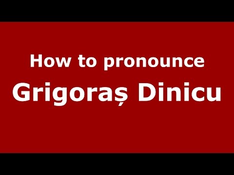 How to pronounce Grigoraș Dinicu (Romanian/Romania) - PronounceNames.com
