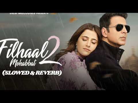 Filhaal2 Mohabbat (SLOWED & REVERB)I Akshay Kumar Ft NupurSanon | Ammy Virk | BPraak | Jaani |