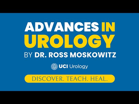 Advances in Urology By Dr. Ross Moskowitz - UC Irvine Department of Urology