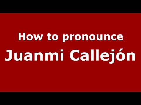 How to pronounce Juanmi Callejón (Spanish/Spain) - PronounceNames.com