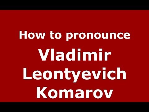 How to pronounce Vladimir Leontyevich Komarov (Russian/Russia) - PronounceNames.com