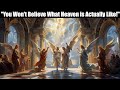 Biblically Accurate Description Of Heaven And What We Ll Do There
