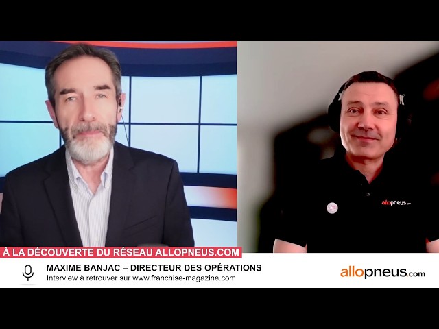 « L’interview vidéo des franchiseurs » Maxime Banjac, nous fait découvrir l’enseigne Allopneus.com