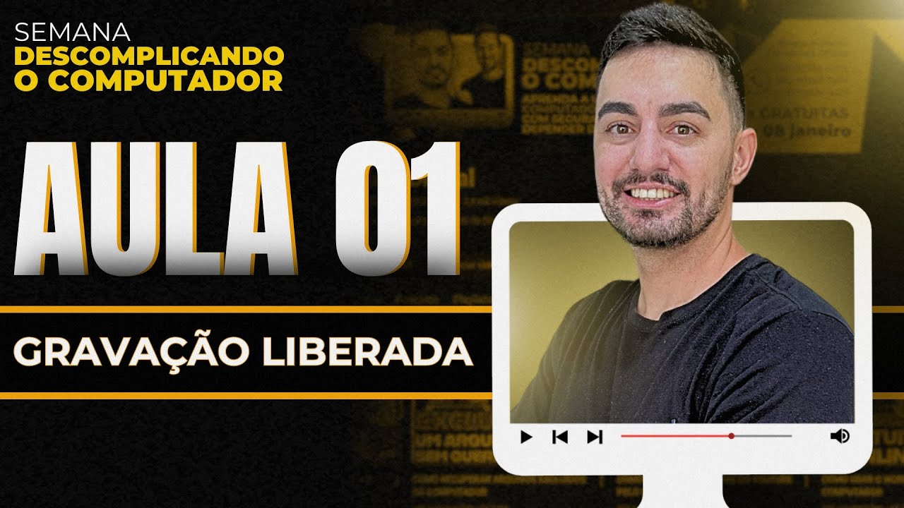 AULA 01 - SEMANA DESCOMPLICANDO O COMPUTADOR