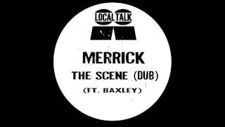 Merrick - The Scene (Dub) (Ft  Baxley) (12'' - LTX004, Side B1) 2015