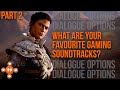 You can only keep one videogame soundtrack.. Which is it? | PART 2 | DIALOGUE OPTIONS
