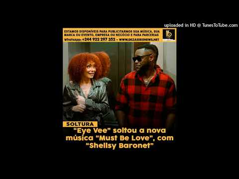 Eye Vee – Must Be Love (feat. Shellsy Baronet)