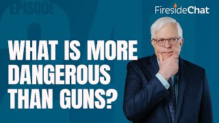 Fireside Chat Ep. 241 — What Is More Dangerous than Guns?