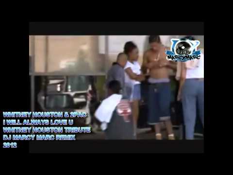 2Pac & Whitney Houston - I Will Always Love You (EMOTIONAL TRIBUTE) (DJ Marcy Marc Remix)