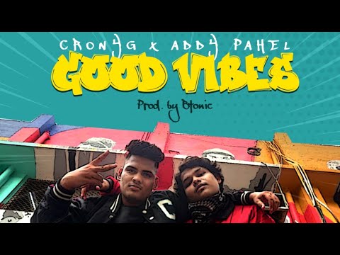 GOOD VIBES - ADDY PAHEL X CRONYG ( OFFICIAL MUSIC VIDEO) PROD BY BTONIC