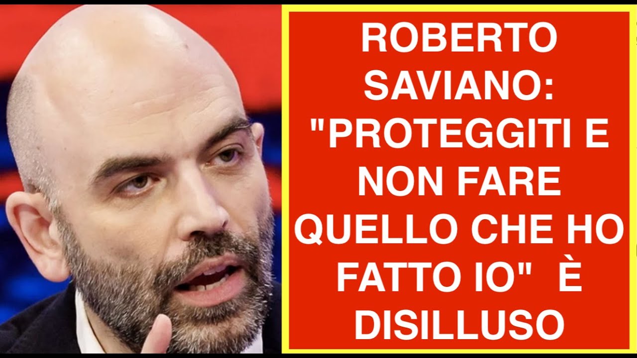ROBERTO SAVIANO: "PROTEGGITI E NON FARE QUELLO CHE HO FATTO IO"  È DISILLUSO