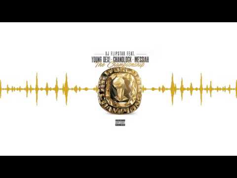 Dj Flipstar - The Championship [Audio] Ft. Young Dex, Chanolock, Messiah