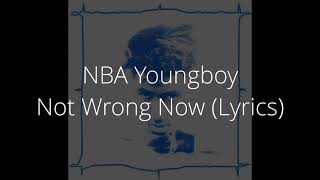 NBA Youngboy - Not Wrong Now (Lyrics)