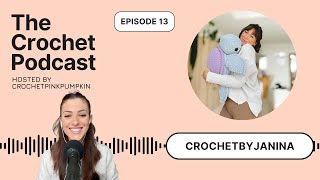 Ep #13 CROCHETBYJANINA - The Crochet Podcast - Meet your Favorite Crochet Artist