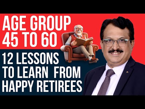 Age Group 45 To 60,  Twelve lessons to learn from Happy Retirees 