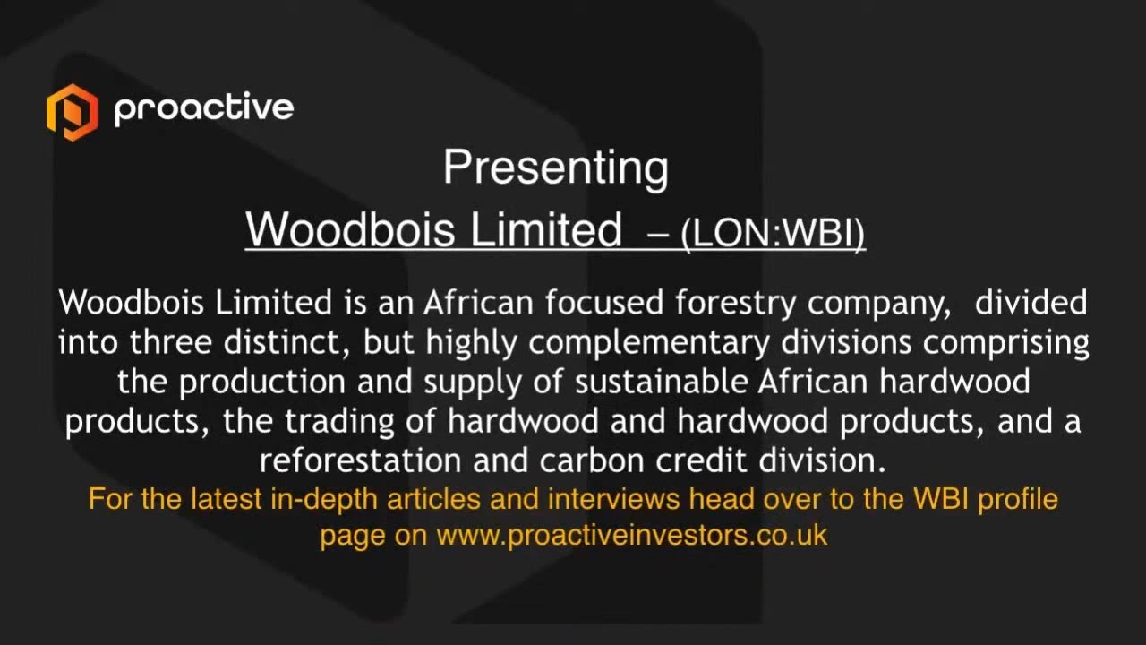 Woodbois Ltd (LON:WBI) presenting at the Proactive One2One Virtual Forum - September 2021