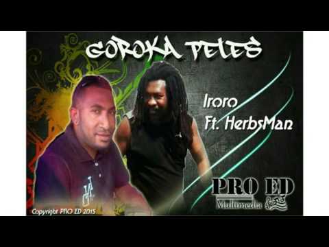 Iroro Ft. HerbsMan - Goroka Peles [PNG MUSIC 2015]