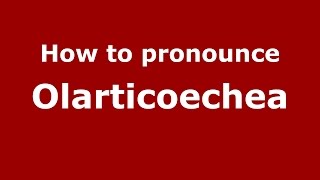 How to pronounce Olarticoechea
