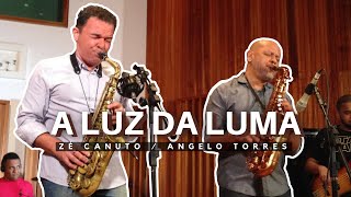 A LUZ DA LUMA - Angelo Torres e Zé Canuto
