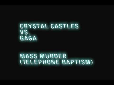 Crystal Castles Vs. Gaga - Mass Murder (Telephone Baptism)