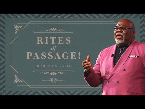 Rites of Passage! - Bishop T.D. Jakes