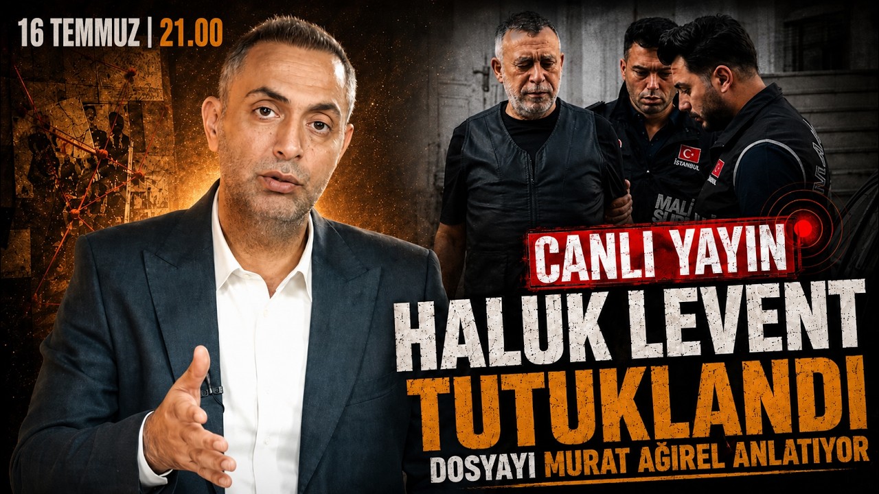HALUK LEVENT TUTUKLANDI... DOSYAYI MURAT AĞIREL ANLATIYOR | Canlı | 16 Temmuz Perşembe 21:00
