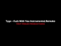 Tyga-Fuck With You Instrumental/Remake ...