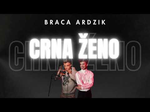 Braca Ardzik - Crna Ženo (REMIX)