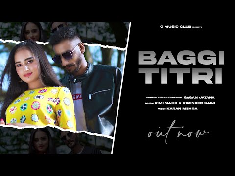 Baggi Titri (Official Video) | GaganJatana | New Punjabi Song 2021 | Latest Punjabi Song 2021