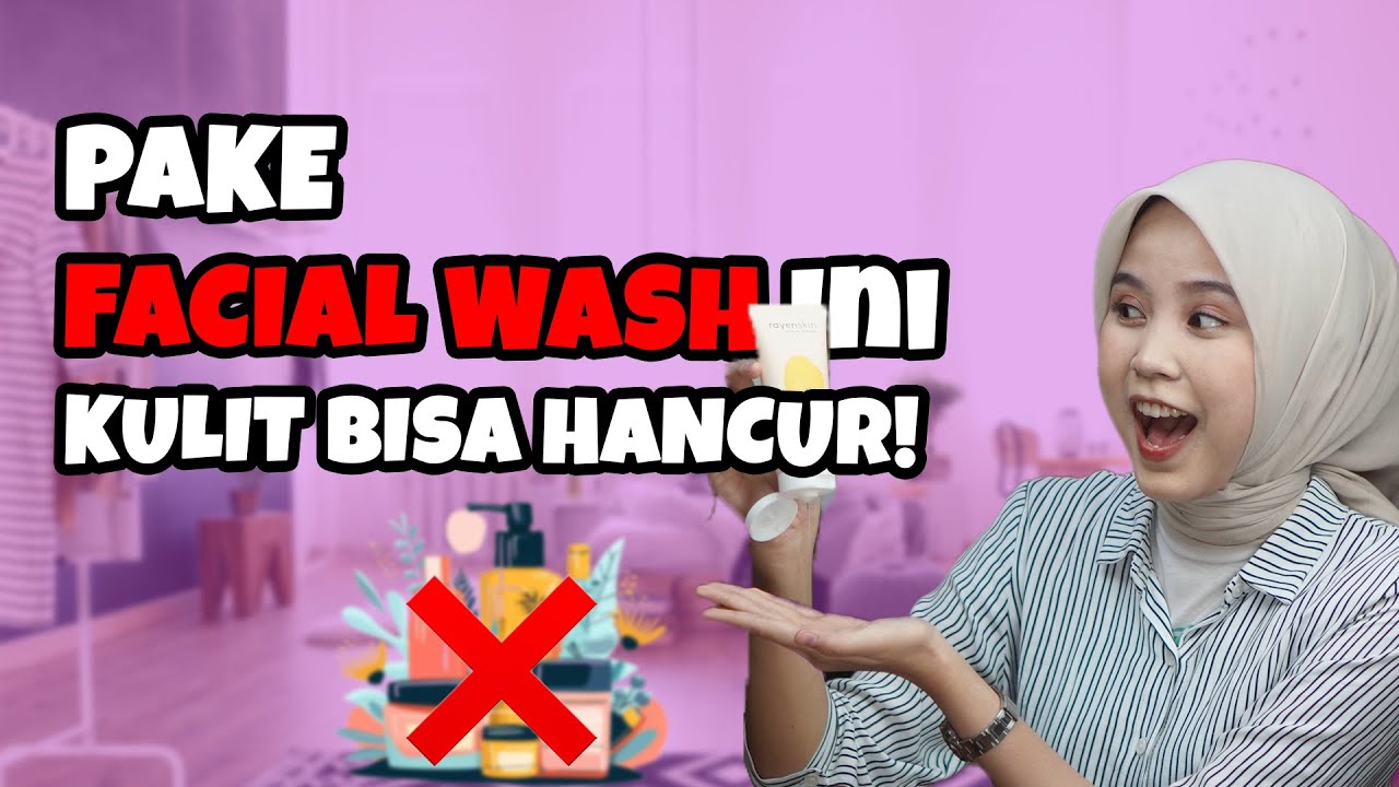 Cara Memilih Pembersih Wajah yang Sesuai dengan Jenis Kulit