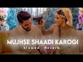 Mujhsh Shaadi Karogi | Slowed & Reverb | Lo-Fi Song | Shir Sunny