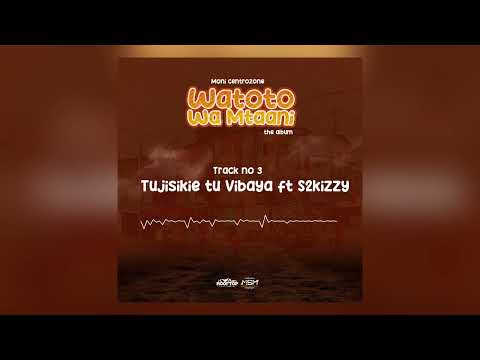Moni Centrozone -Tujisikie tu Vibaya ft S2kizzy (Official Music Audio)