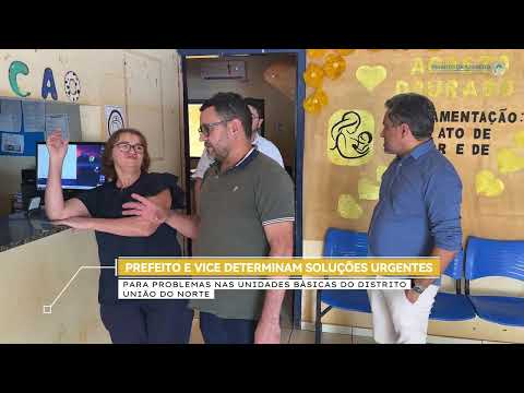 PREFEITO E VICE-PREFEITO DETERMINAM SOLUÇÕES URGENTES PARA PROBLEMAS NAS UNIDADES BÁSICAS DO DISTRITO UNIÃO DO NORTE