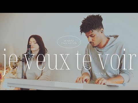MOMENT D'ADORATION "Je veux te voir" + Spontané Thian & Mélissa