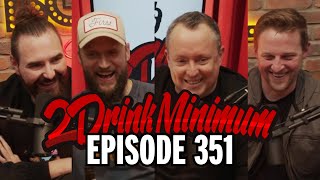 2 Drink Minimum | Episode 351