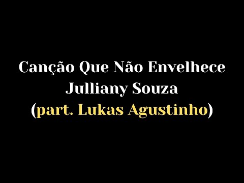 Canção Que Não Envelhece - Julliany Souza e Lukas Agustinho - Letra e voz