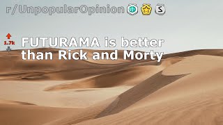 FUTURAMA is better than Rick and Morty (r/UnpopularOpinion)