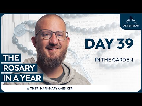 Day 39: In the Garden — The Rosary in a Year (with Fr. Mark-Mary Ames)